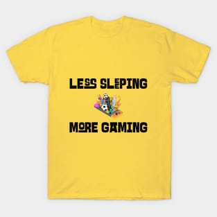 Less Sleeping More Gaming T-Shirt